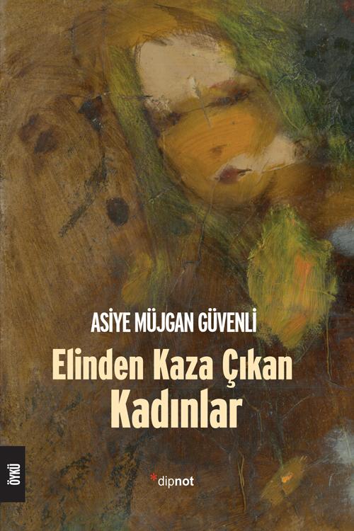 “ELİNDEN KAZA ÇIKAN KADINLAR” ÖYKÜ KİTABINA DAİR